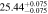 $25.4{4}_{-0.075}^{+0.075}$