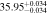 $35.9{5}_{-0.034}^{+0.034}$