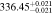 $336.4{5}_{-0.021}^{+0.021}$