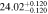 $24.0{2}_{-0.120}^{+0.120}$