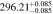 $296.2{1}_{-0.085}^{+0.085}$