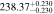 $238.3{7}_{-0.230}^{+0.230}$