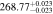 $268.7{7}_{-0.023}^{+0.023}$