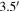 ${3.5}^{{\prime} }$