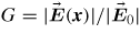 $G=\vert \vec {\bit E} (\mbox{\bit{x}})\vert /\vert \vec {\bit E} _0 \vert$