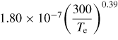 $1.80\times10^{-7}\bigg(\dsty\frac{300}{T_{\rme}}\bigg)^{0.39}$