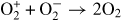 ${\rm O}_2^+ +{\rm O}_2^- \rightarrow 2{\rm O}_2$