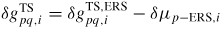 $\delta g_{pq,i}^{{\rm TS}} =\delta g_{pq,i}^{{\rm TS,ERS}} -\delta \mu_{p{\rm -ERS},i}$