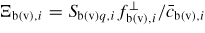 $\Xi_{{\rm b}({\rm v}),i} ={S_{{\rm b}({\rm v})q,i} f_{{\rm b}({\rm v}),i}^{\bot}}/{\bar{{c}}_{{\rm b}({\rm v}),i}}$