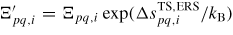 $\Xi'_{pq,i} =\Xi _{pq,i} \exp ({\Delta s_{pq,i}^{{\rm TS,ERS}}}/{k_{{\rm B}}})$