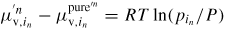 $\mu_{{\rm v},i_{n}}^{'n} -\mu_{{\rm v},i_{n}}^{{\rm pure}'^{n}}=RT\ln ({p_{i_{n}}}/P)$