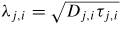 $\lambda_{j,i} =\sqrt {D_{j,i} \tau_{j,i}}$
