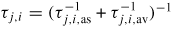 $\tau _{j,i} =(\tau_{j,i,{\rm as}}^{-1} +\tau_{j,i,{\rm av}}^{-1} )^{-1}$