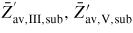 $\bar{{Z}}_{{\rm av,III,sub}}^{{\rm '}}, \bar{{Z}}_{{\rm av,V,sub}}^{\prime}$
