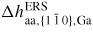 $\Delta h_{{\rm aa,\{1}\,{\rm \bar{{1}}}\,{\rm 0\},Ga}}^{{\rm ERS}}$