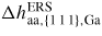 $\Delta h_{{\rm aa},\{1\,1\,1\},{\rm Ga}}^{{\rm ERS}}$