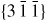 $\{3\,\bar{{1}}\,\bar{{1}}\}$