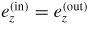 $e_{z}^{({\rm in})}=e_{z}^{({\rm out})}$