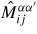$\hat{M}_{ij}^{\alpha \alpha'}$