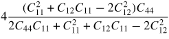 $4\dsty\frac{(C_{11}^{2}+C_{12} C_{11} -2C_{12}^{2})C_{44}}{2C_{44} C_{11} +C_{11}^{2}+C_{12} C_{11} -2C_{12}^{2}}$