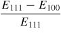$\dsty\frac{E_{111} -E_{100}}{E_{111}}$