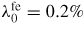 $\lambda_0^{\rm fe}=0.2\%$
