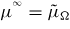 $\mu^{^{\infty}}=\tilde{\mu}_{\Omega}$
