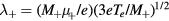 ${{\lambda}_{+}}=\left({{M}_{+}}{{\mu}_{+}}/e\right){{\left(3e{{T}_{e}}/{{M}_{+}}\right)}^{1/2}}$