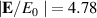 $\left| \mathbf{E}/E_0~\right| = 4.78$