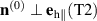 $\mathbf{n}^{(0)}\perp \mathbf{e}_\mathrm{h\|}(\mathrm{T2})$