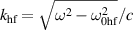 $k_\mathrm{hf} = \sqrt{\omega^2-\omega^2_\mathrm{0hf}}/c$