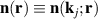 $\mathbf{n}(\mathbf{r})\equiv \mathbf{n}(\mathbf{k}_j;\mathbf{r})$