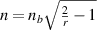 $n = {n_b}\sqrt {\frac{{\text{2}}}{r} - 1} $