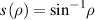 $s\left( \rho \right) = {\sin ^{ - 1}}\rho $