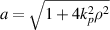$a = \sqrt {1 + 4k_p^2{\rho ^2}} $