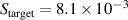 $S_\textrm{target} = 8.1 \times 10^{-3}$