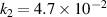 $k_2 = 4.7 \times 10^{-2}$