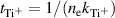 $t_{\textrm{Ti}^+} = 1/(n_\textrm{e} k_{\textrm{Ti}^+})$