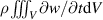 $\rho \iiint_V \partial w/\partial t\mathrm{d}V$