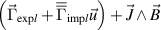 $\left( {{{\vec \Gamma }_{{\text{exp}}l}} + {{\overline {\overline \Gamma } }_{{\text{imp}}l}}\vec u} \right) + \vec J \wedge \vec B$