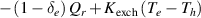 $ - \left( {1 - {\delta _e}} \right){Q_r} + {K_{{\text{exch}}}}\left( {{T_e} - {T_h}} \right)$