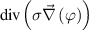 ${\text{div}}\left( {\sigma \vec \nabla \left( \varphi \right)} \right)$