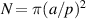 $N = \pi {(a/p)^2}$