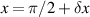 $x{ } = \pi /2 + \delta x$