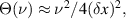 $\Theta (\nu ) \approx {\nu ^2}/4{(\delta x)^2},$
