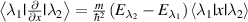 $\left\langle {{\lambda _1}{\text{|}}\frac{\partial }{{\partial x}}{\text{|}}{\lambda _2}} \right\rangle = \frac{m}{{{\hbar ^2}}}\left( {{E_{{\lambda _2}}} - {E_{{\lambda _1}}}} \right)\left\langle {{\lambda _1}{\text{|}}x{\text{|}}{\lambda _2}} \right\rangle $