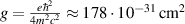 $g = \frac{{e{\hbar ^2}}}{{4{m^2}{c^2}}} \approx 178 \cdot {10^{ - 31}}\,{\text{c}}{{\text{m}}^2}$