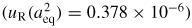$(u_{{\rm R}}( a_{{\rm eq}}^{2})=0.378\times 10^{-6})$