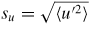 $s_{u} = \sqrt {\langle {u'^{2}} \rangle}$