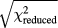 $\sqrt{\chi _{{\rm reduced}}^{2}}$
